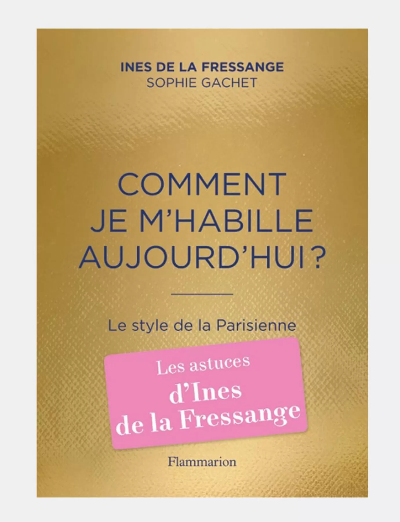 Ines De La Fressange Paris "Comment je m'habille aujourd'hui ?" Le Style de la Parisienne en français