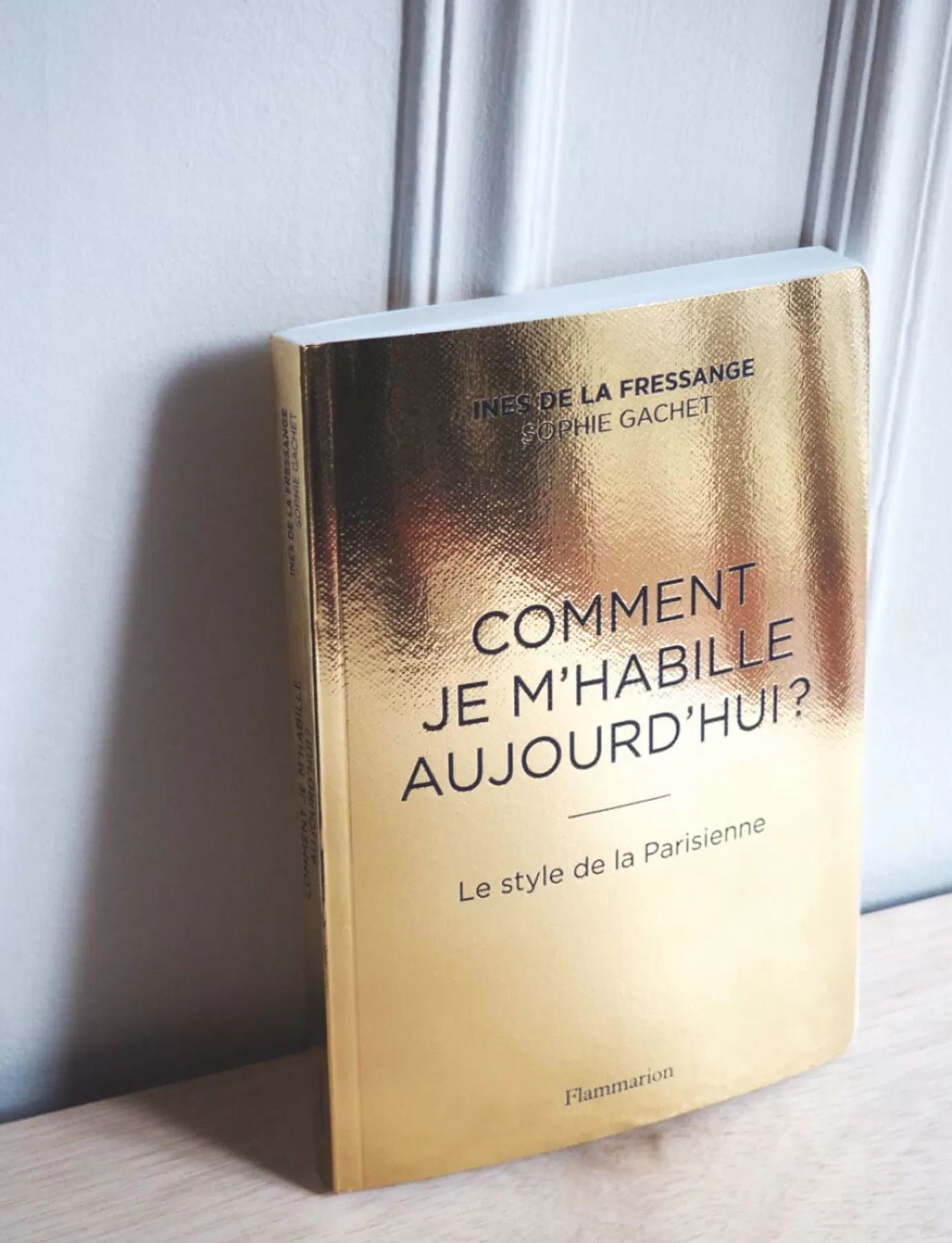 Ines De La Fressange Paris "Comment je m'habille aujourd'hui ?" Le Style de la Parisienne en français